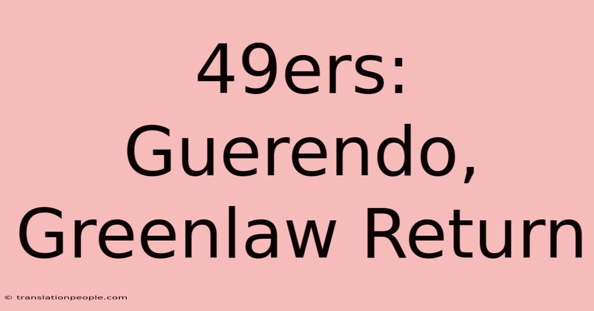 49ers: Guerendo, Greenlaw Return