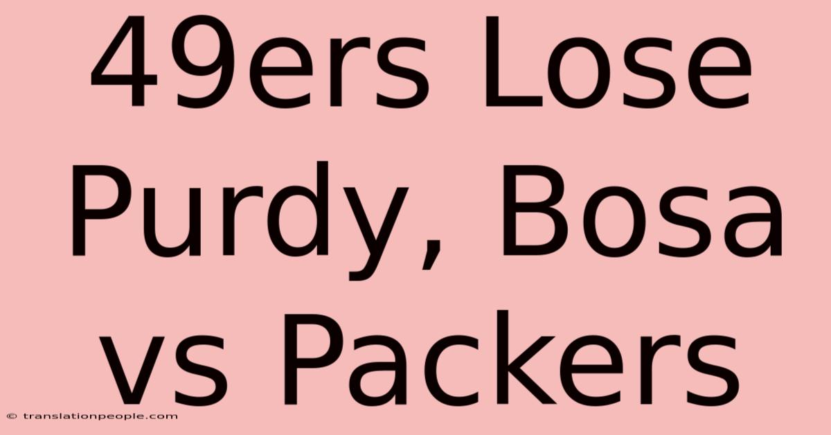 49ers Lose Purdy, Bosa Vs Packers