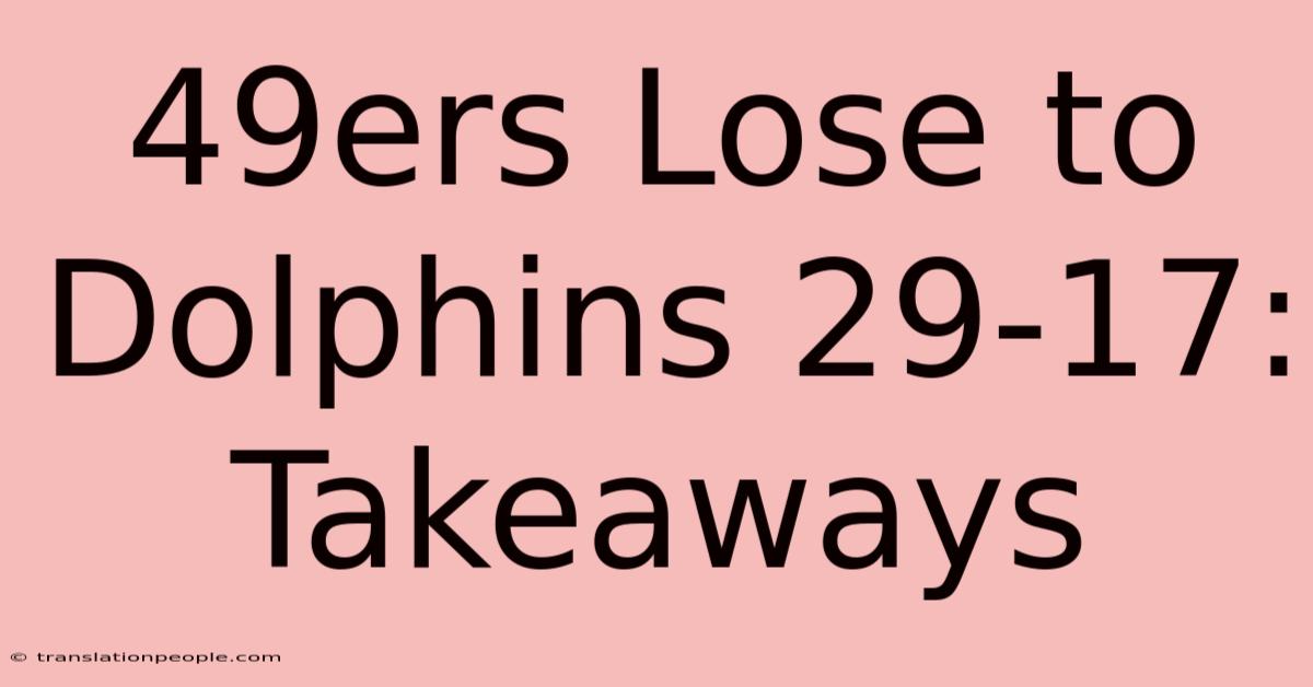 49ers Lose To Dolphins 29-17: Takeaways