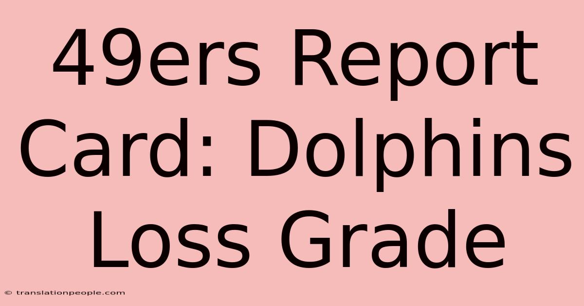 49ers Report Card: Dolphins Loss Grade