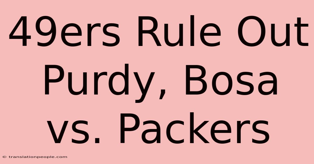 49ers Rule Out Purdy, Bosa Vs. Packers