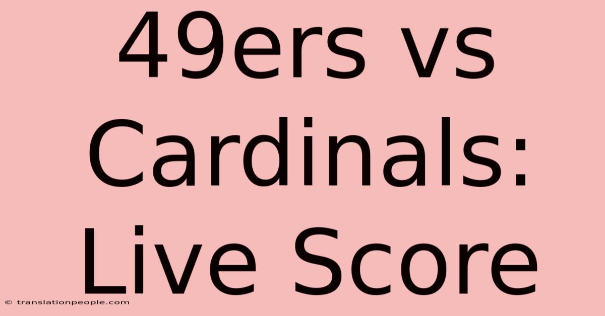 49ers Vs Cardinals: Live Score