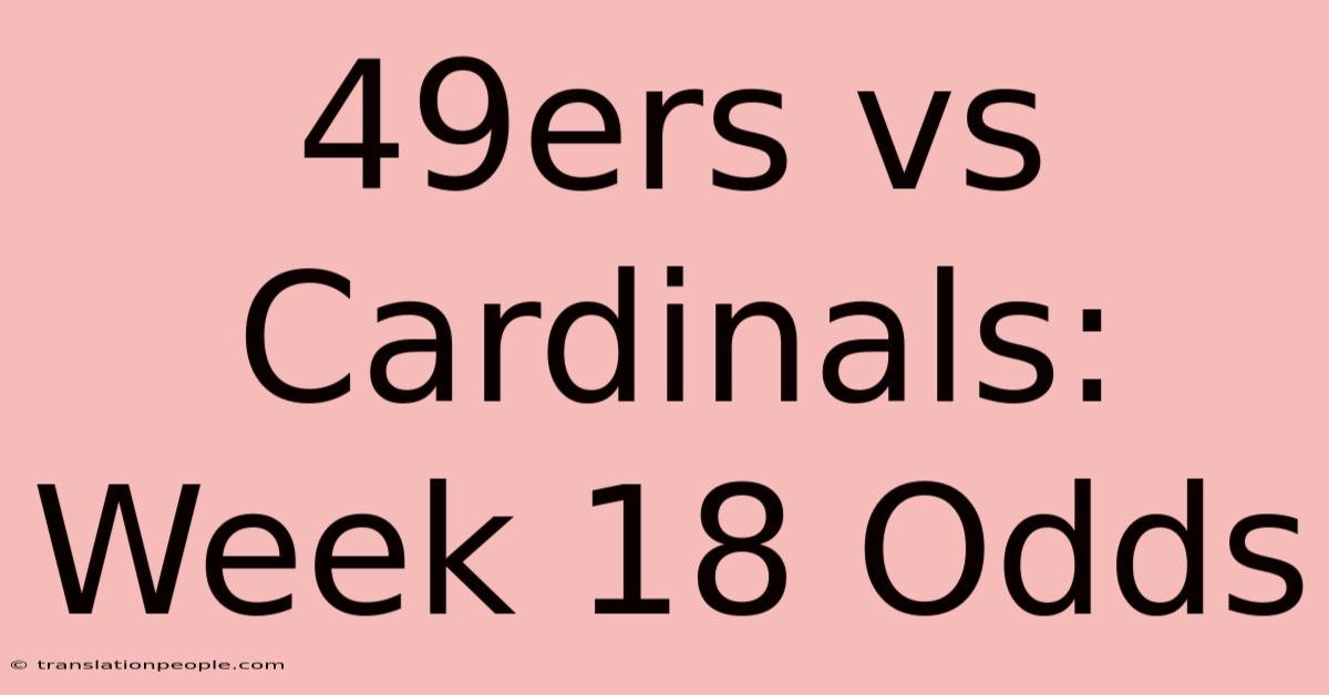 49ers Vs Cardinals: Week 18 Odds