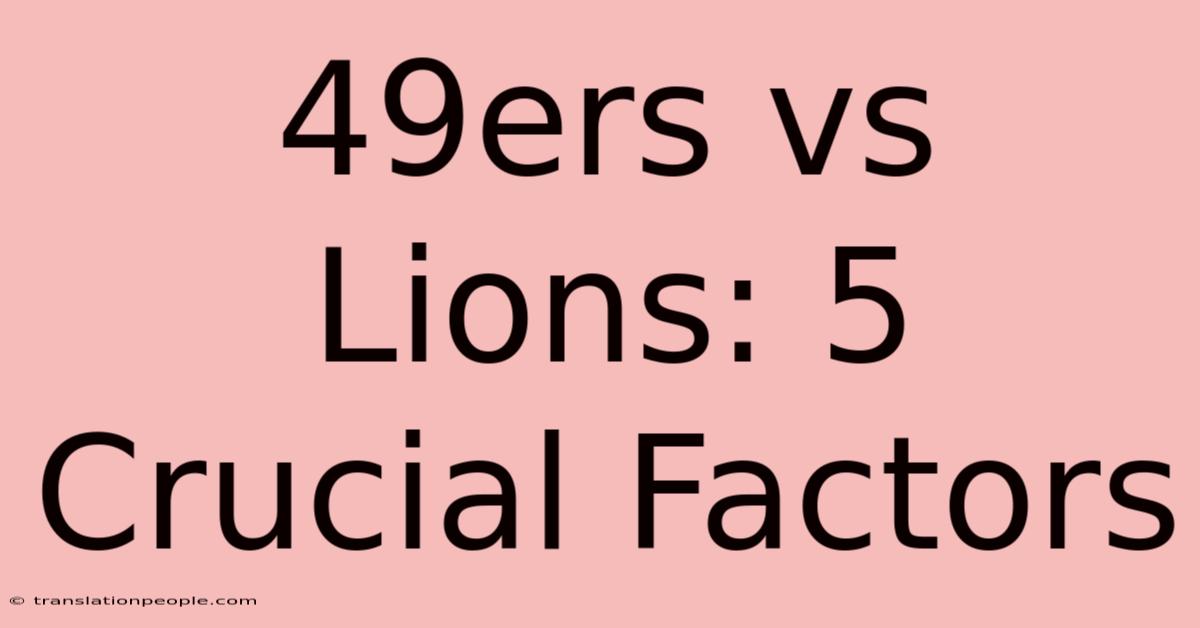 49ers Vs Lions: 5 Crucial Factors