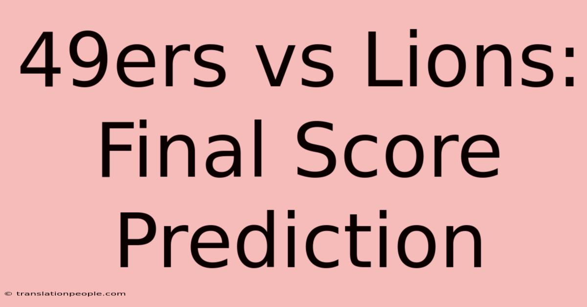 49ers Vs Lions: Final Score Prediction