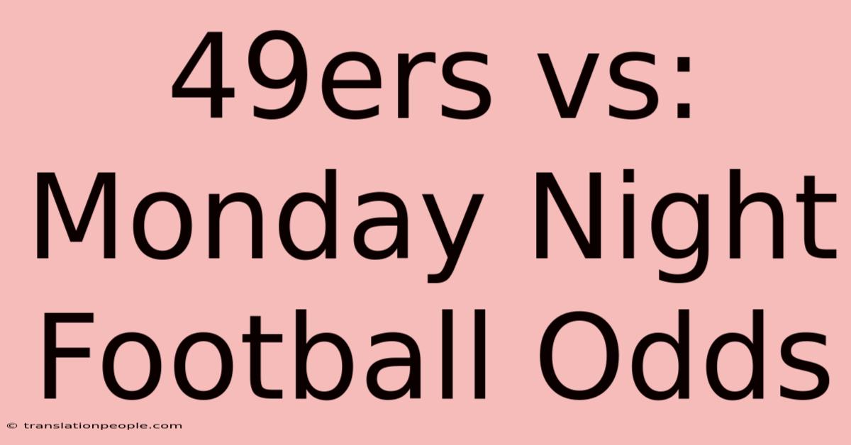 49ers Vs: Monday Night Football Odds