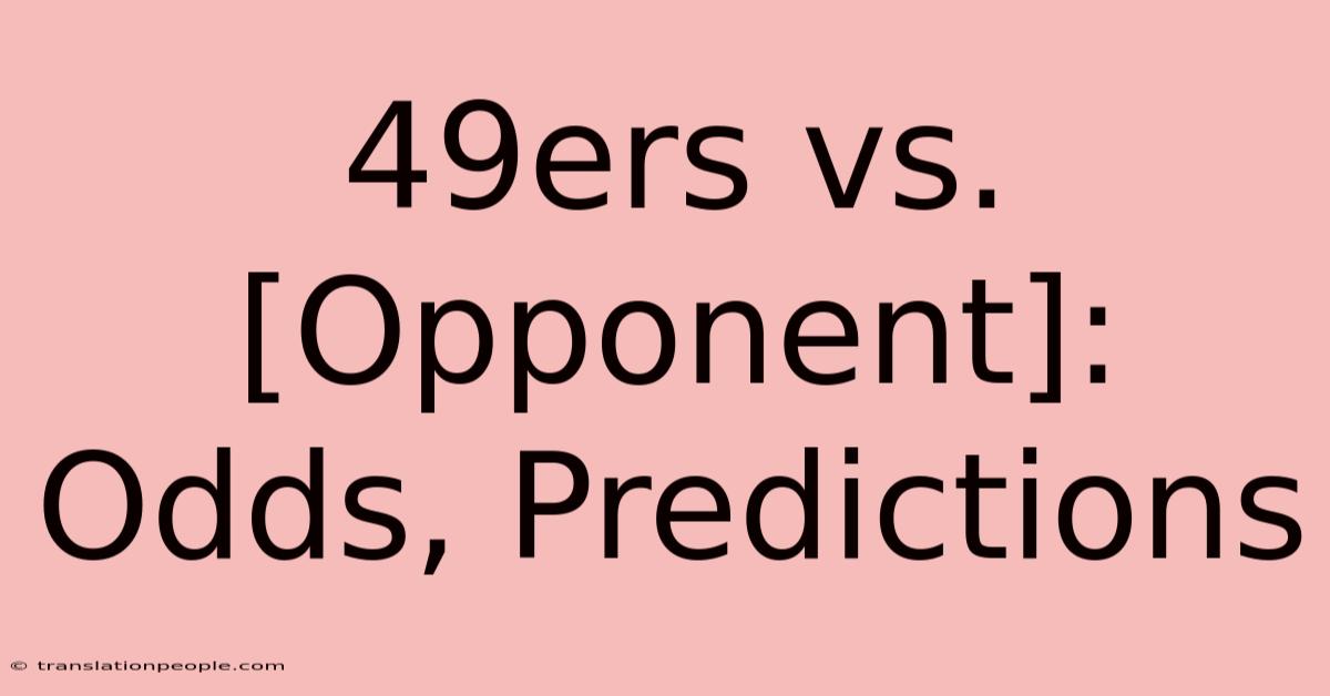 49ers Vs. [Opponent]: Odds, Predictions