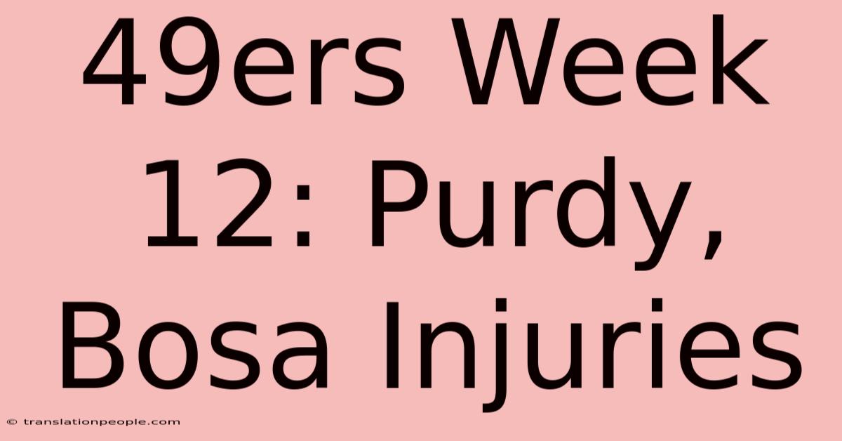 49ers Week 12: Purdy, Bosa Injuries