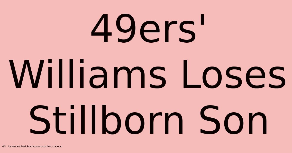 49ers' Williams Loses Stillborn Son