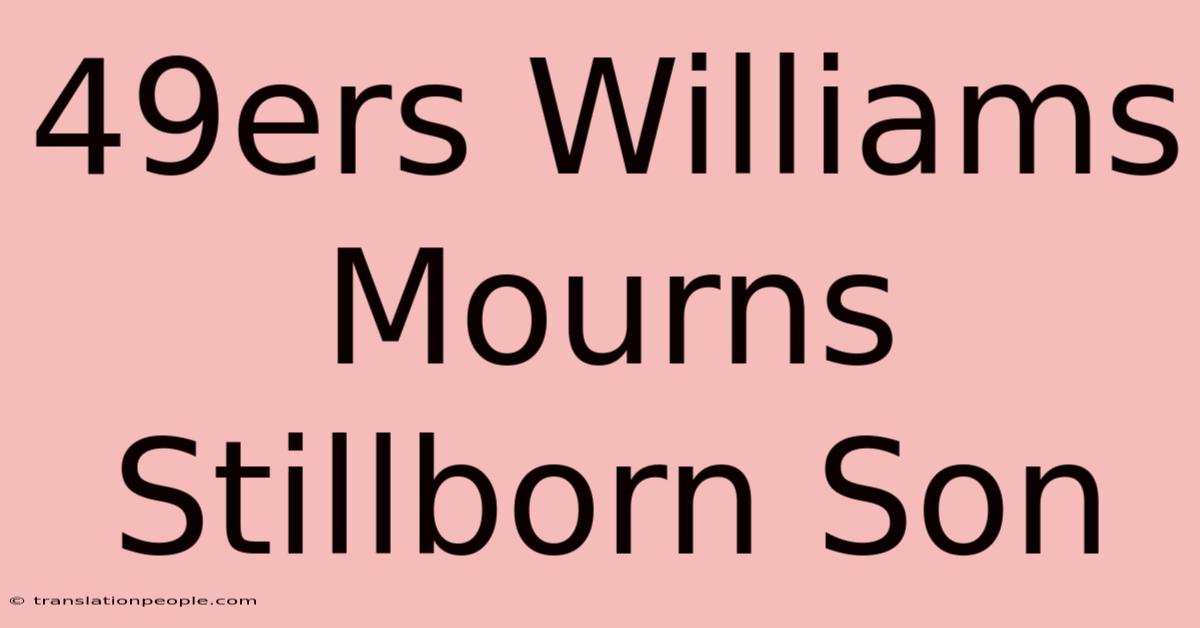 49ers Williams Mourns Stillborn Son