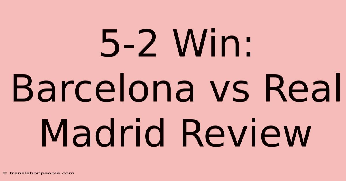 5-2 Win: Barcelona Vs Real Madrid Review