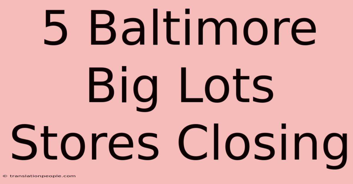 5 Baltimore Big Lots Stores Closing