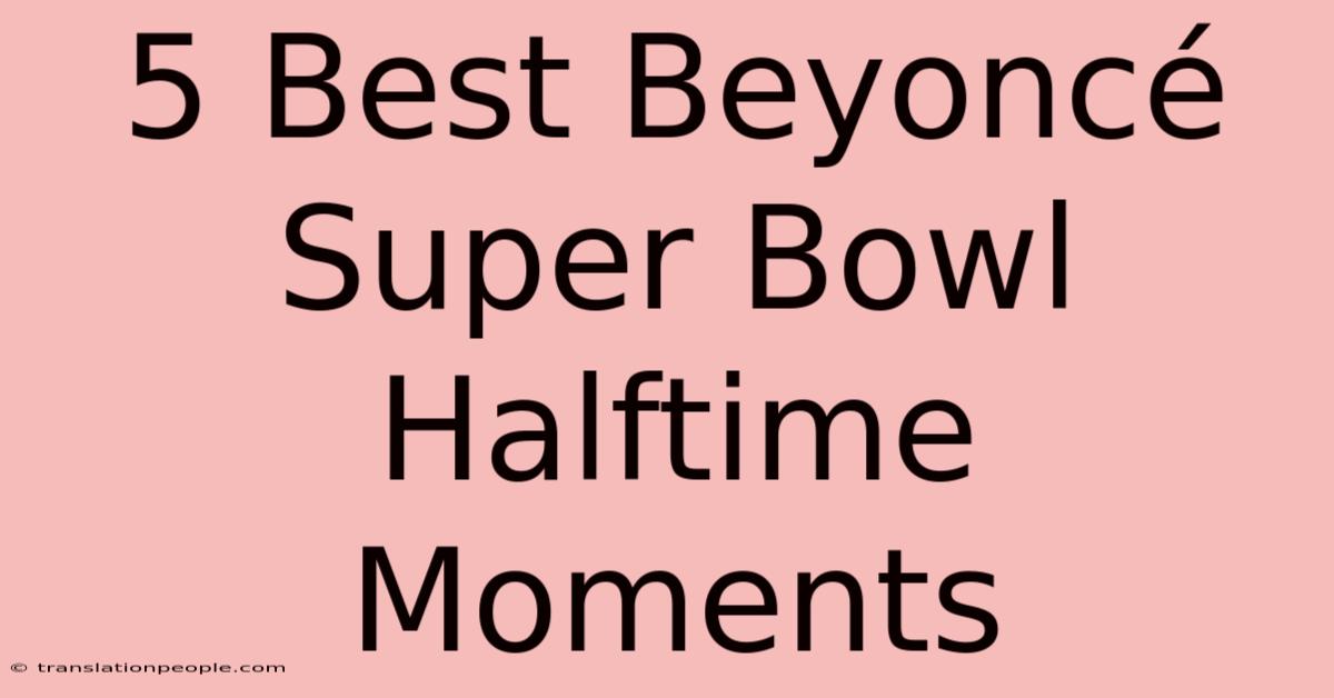 5 Best Beyoncé Super Bowl Halftime Moments