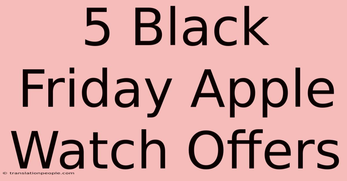 5 Black Friday Apple Watch Offers