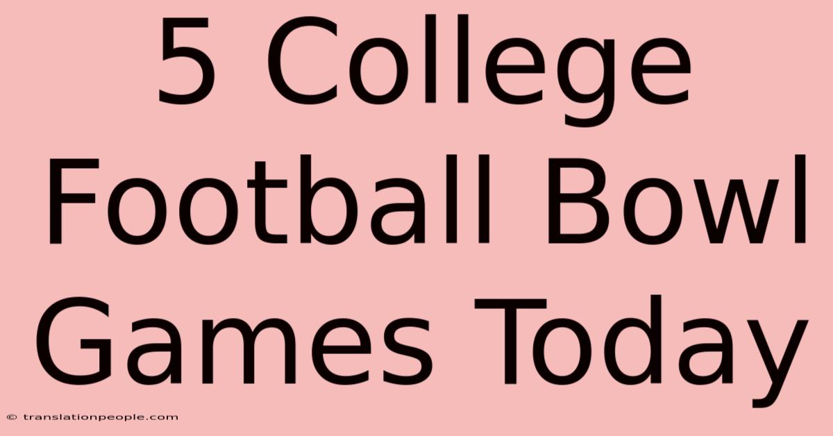 5 College Football Bowl Games Today