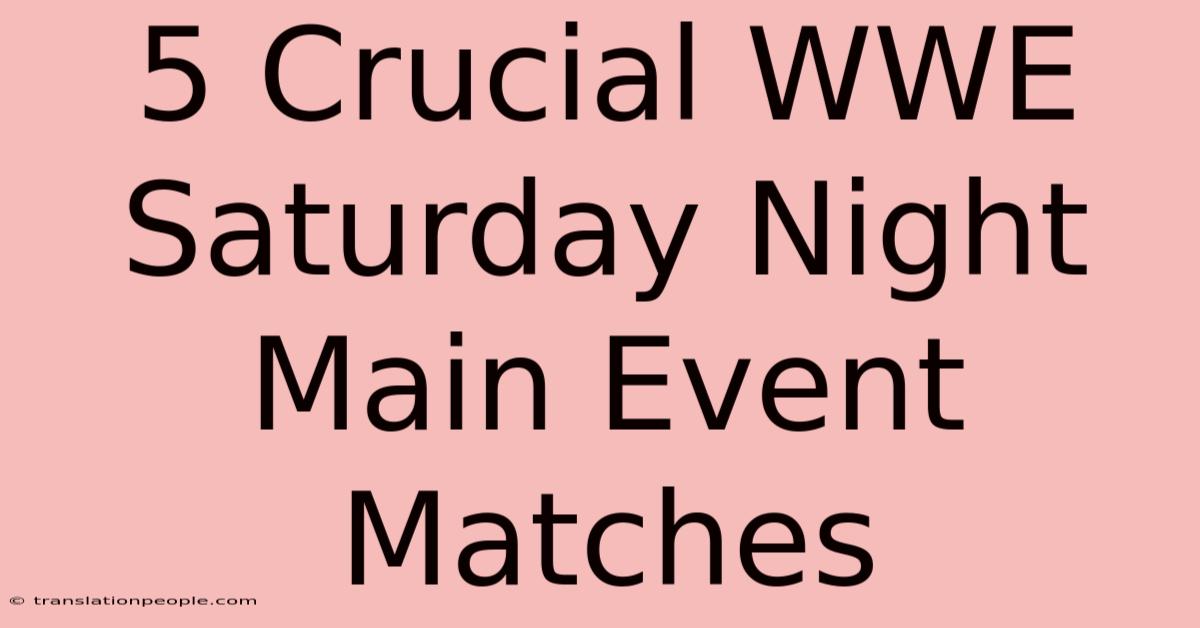 5 Crucial WWE Saturday Night Main Event Matches