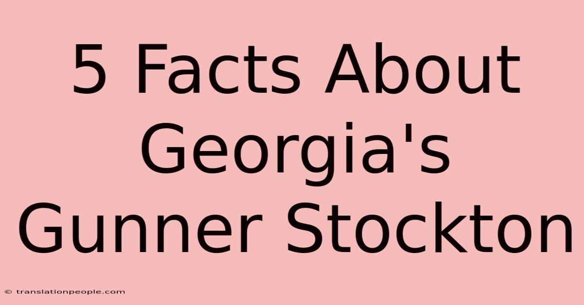 5 Facts About Georgia's Gunner Stockton