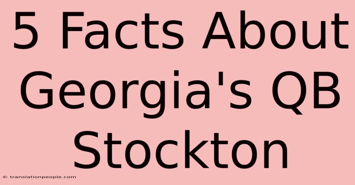 5 Facts About Georgia's QB Stockton