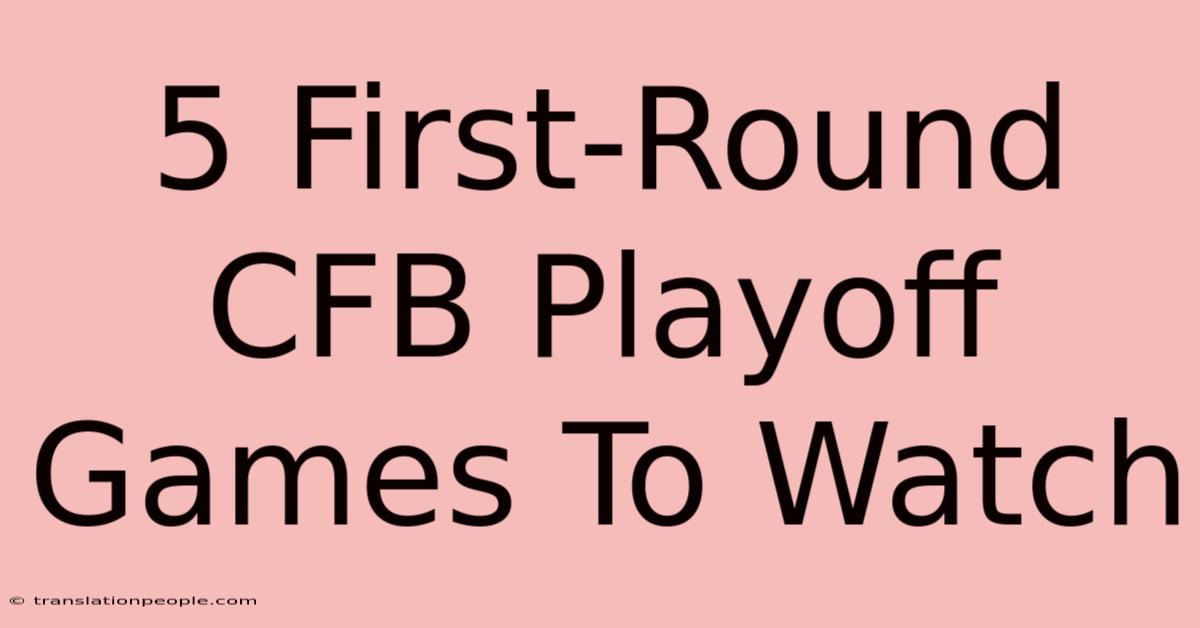 5 First-Round CFB Playoff Games To Watch