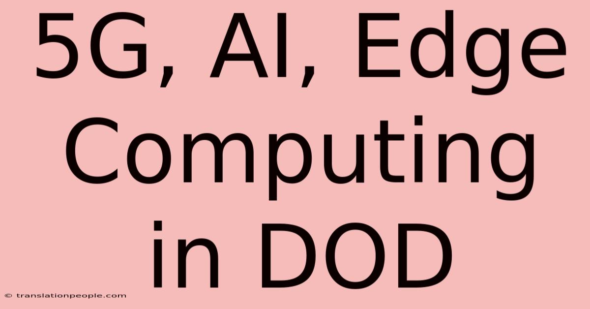 5G, AI, Edge Computing In DOD