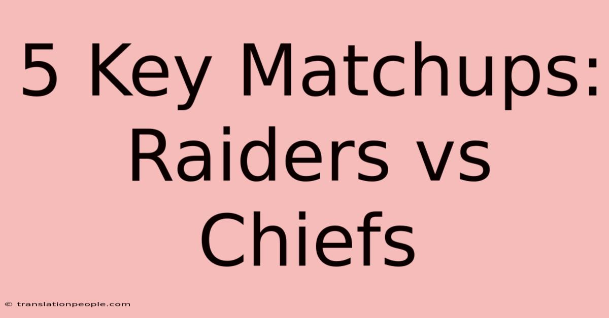 5 Key Matchups: Raiders Vs Chiefs