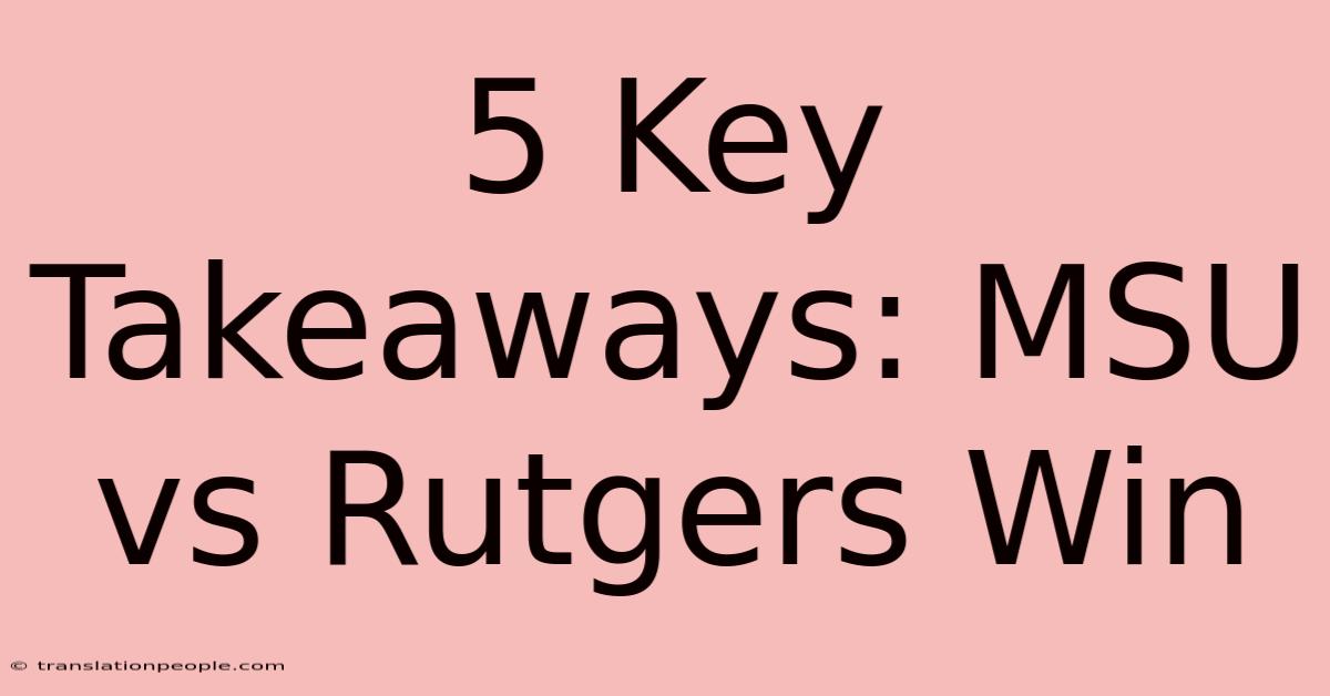 5 Key Takeaways: MSU Vs Rutgers Win