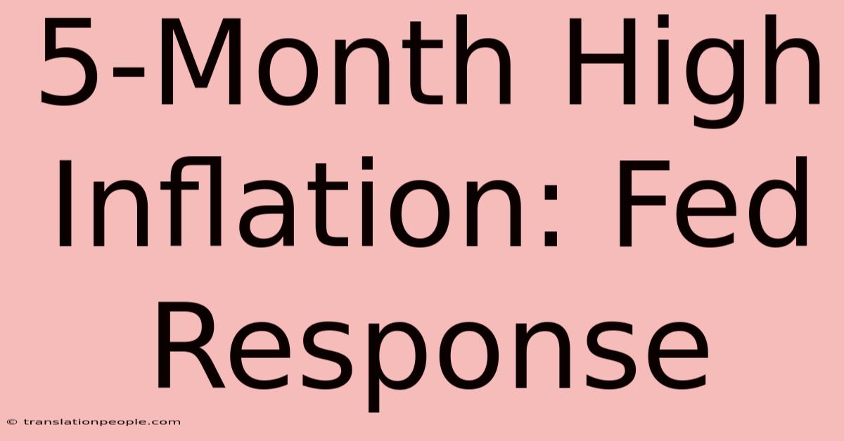 5-Month High Inflation: Fed Response