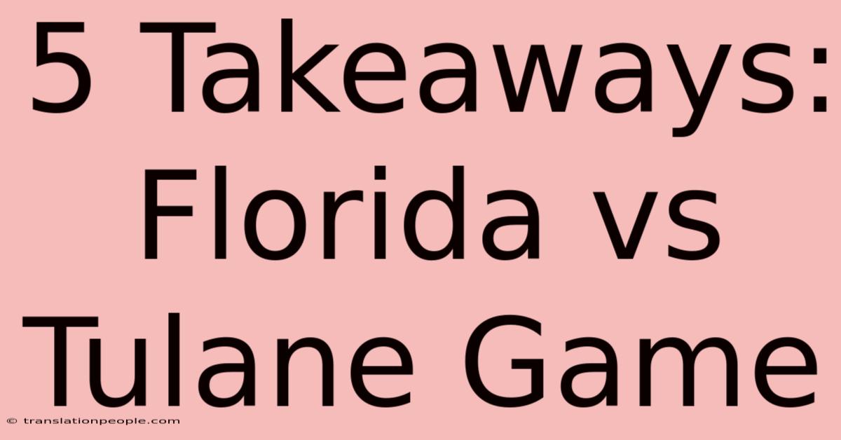 5 Takeaways: Florida Vs Tulane Game