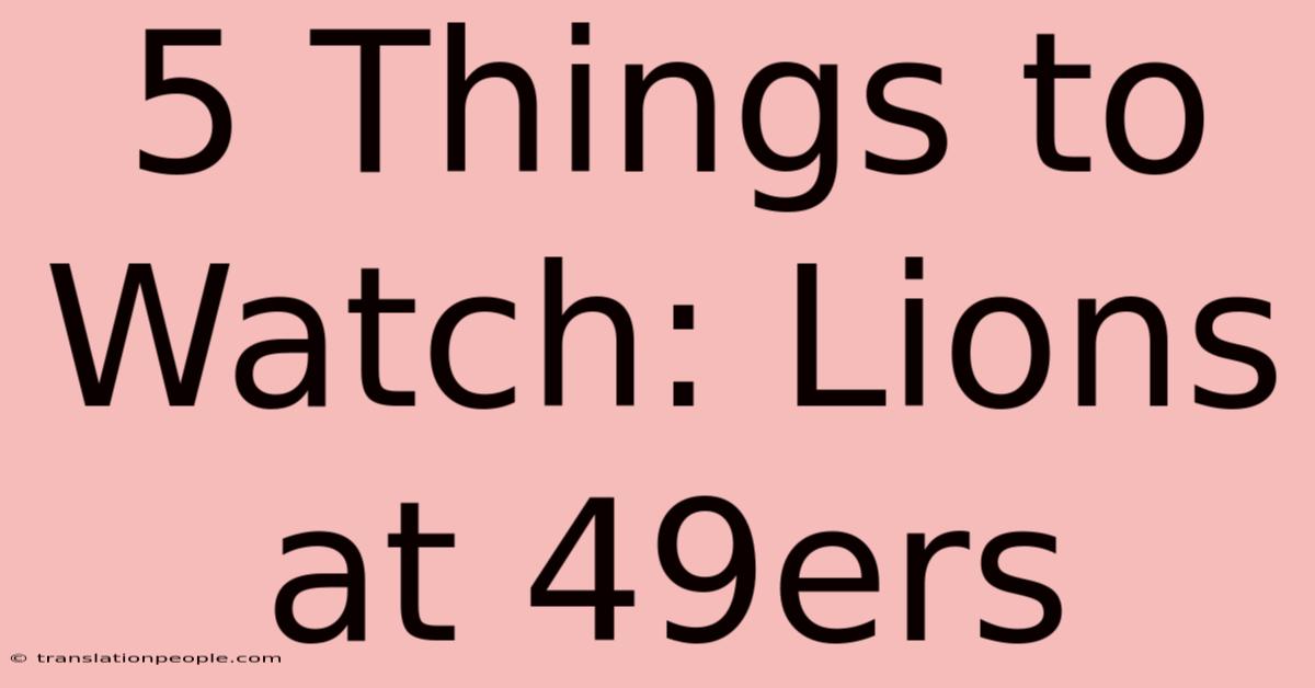 5 Things To Watch: Lions At 49ers