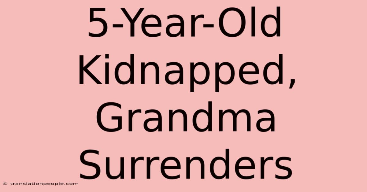 5-Year-Old Kidnapped, Grandma Surrenders