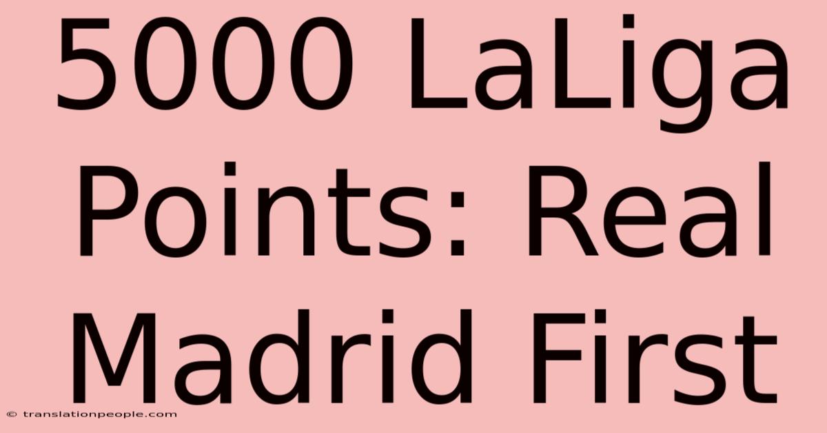 5000 LaLiga Points: Real Madrid First