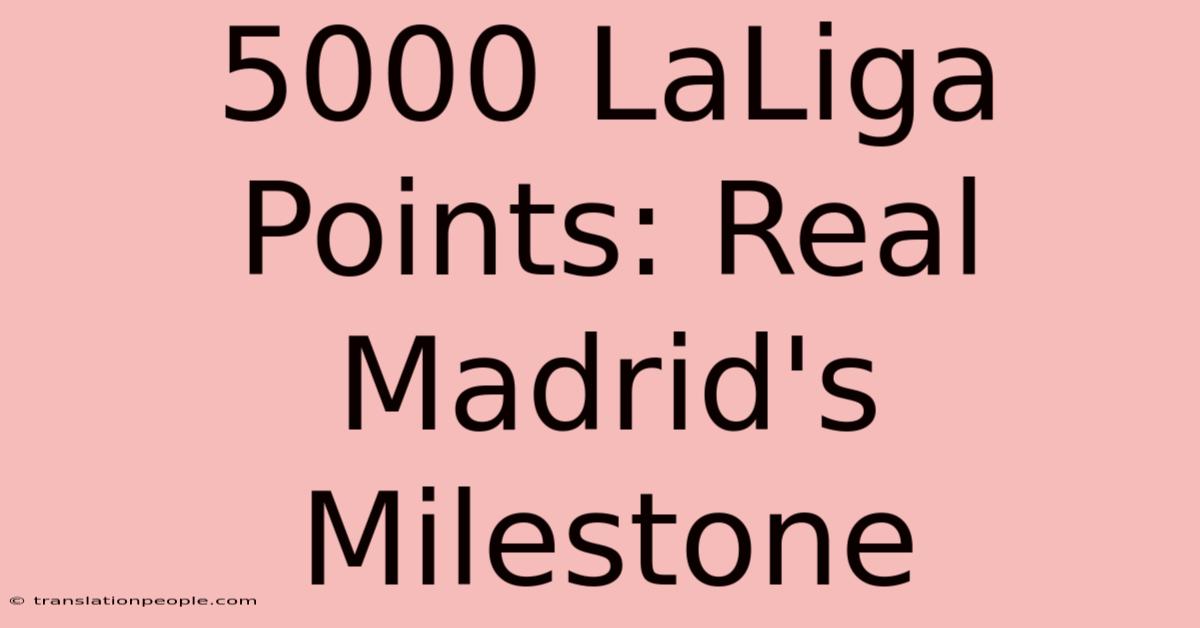 5000 LaLiga Points: Real Madrid's Milestone