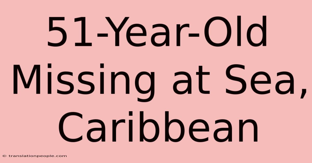 51-Year-Old Missing At Sea, Caribbean