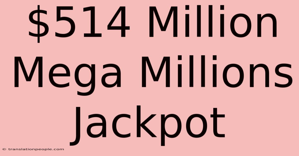 $514 Million Mega Millions Jackpot