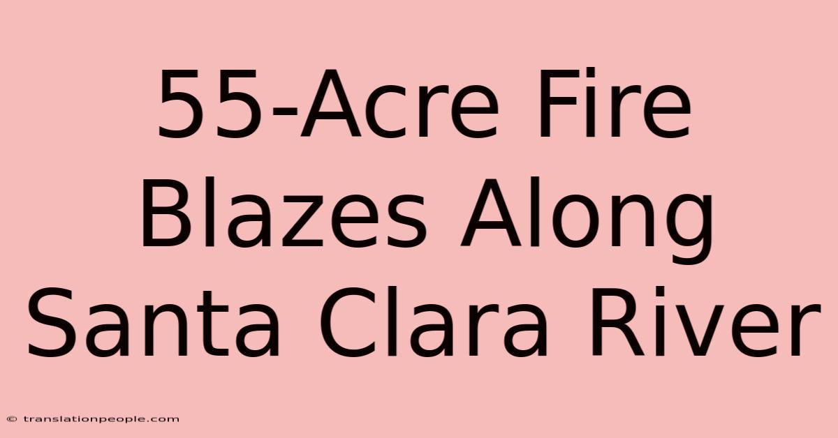 55-Acre Fire Blazes Along Santa Clara River