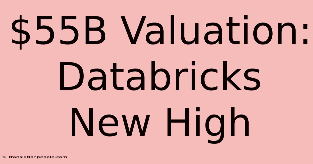 $55B Valuation: Databricks New High