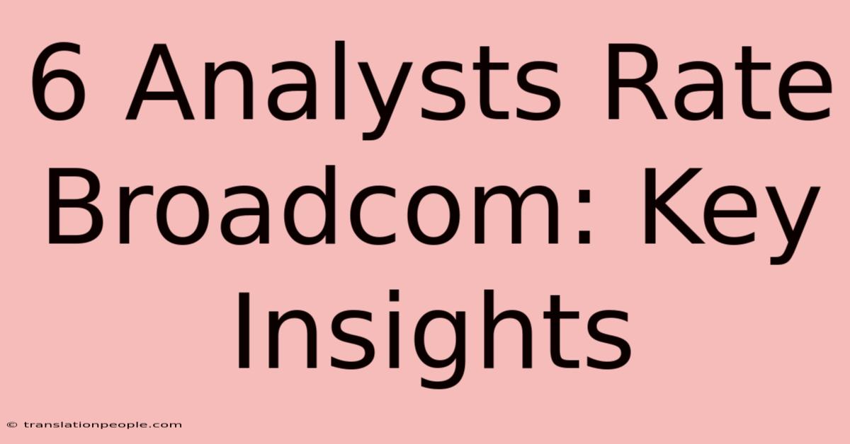 6 Analysts Rate Broadcom: Key Insights