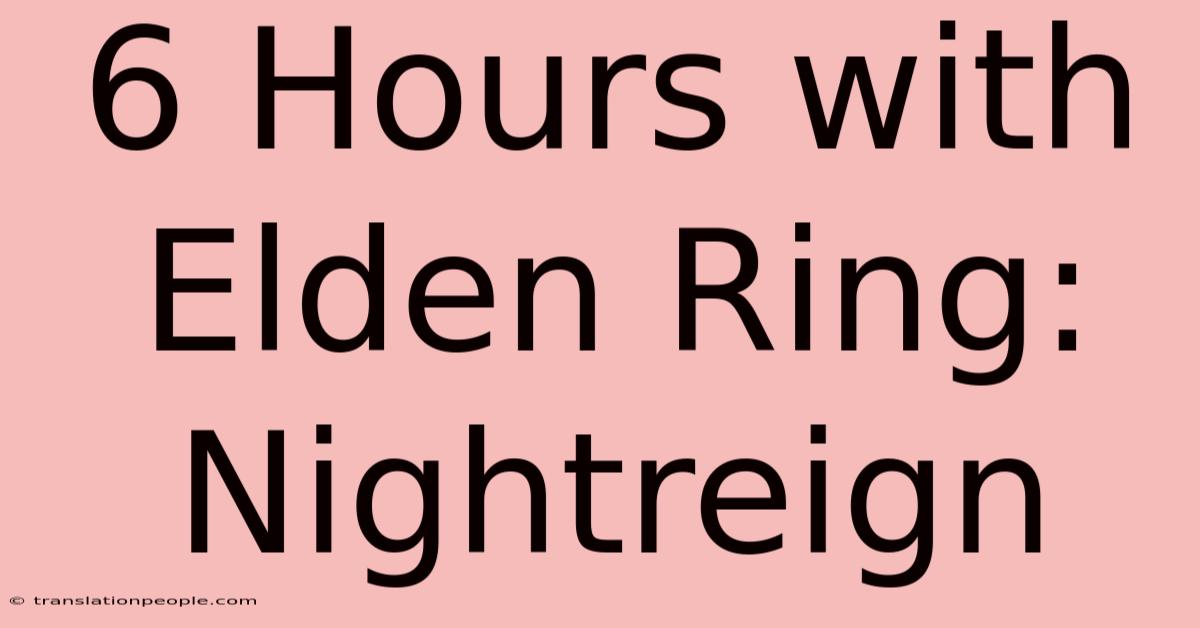 6 Hours With Elden Ring: Nightreign