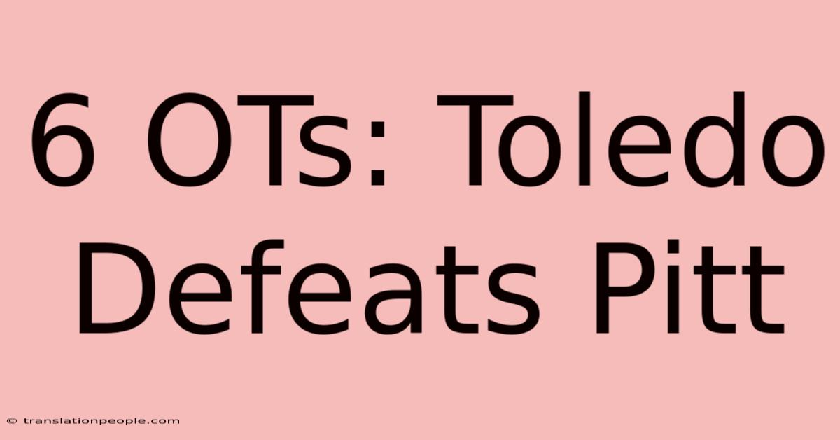 6 OTs: Toledo Defeats Pitt