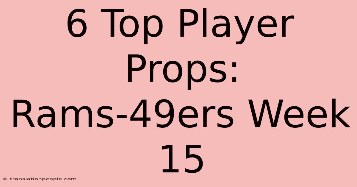 6 Top Player Props: Rams-49ers Week 15