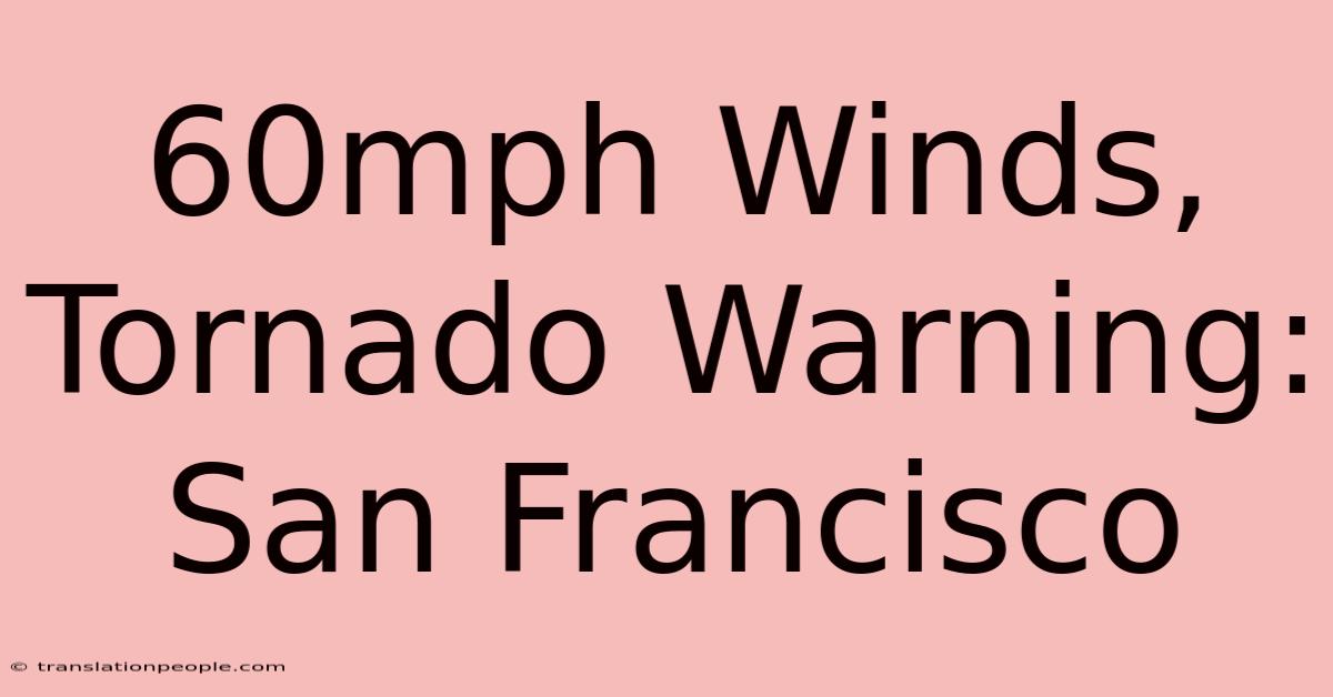 60mph Winds, Tornado Warning: San Francisco