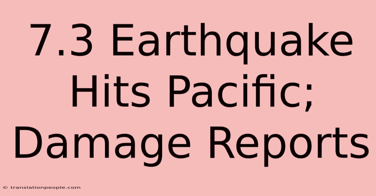 7.3 Earthquake Hits Pacific; Damage Reports