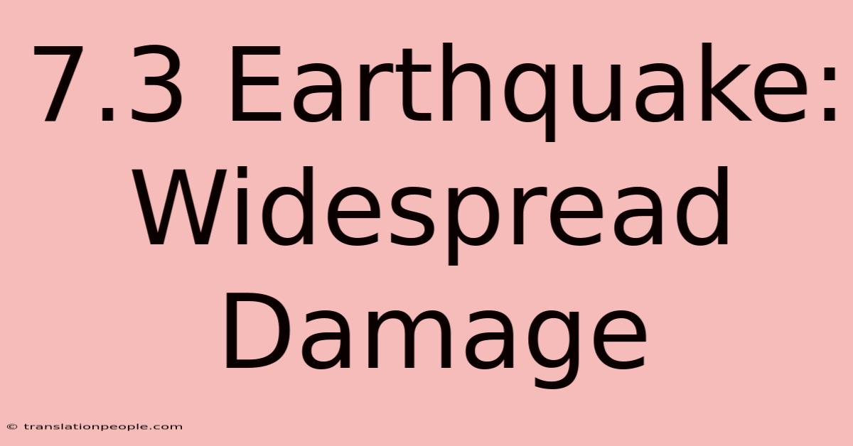 7.3 Earthquake: Widespread Damage