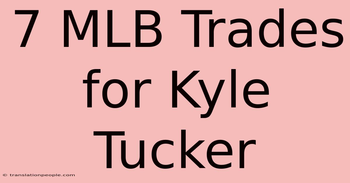 7 MLB Trades For Kyle Tucker