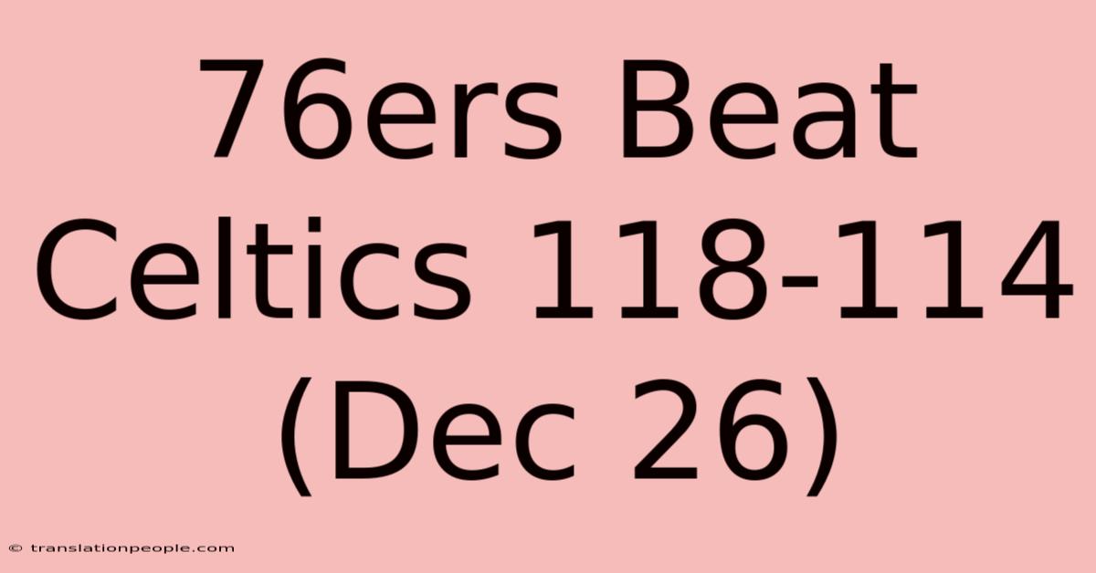 76ers Beat Celtics 118-114 (Dec 26)