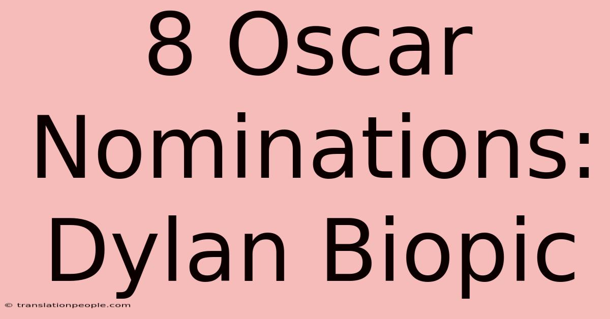 8 Oscar Nominations: Dylan Biopic