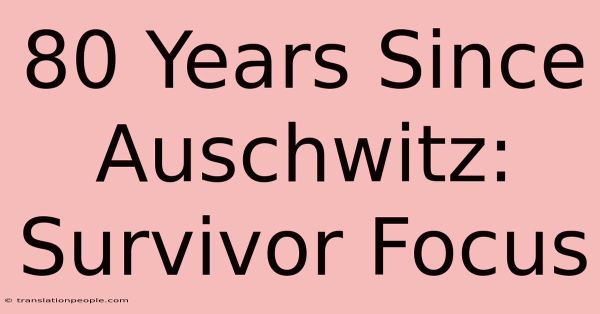 80 Years Since Auschwitz: Survivor Focus