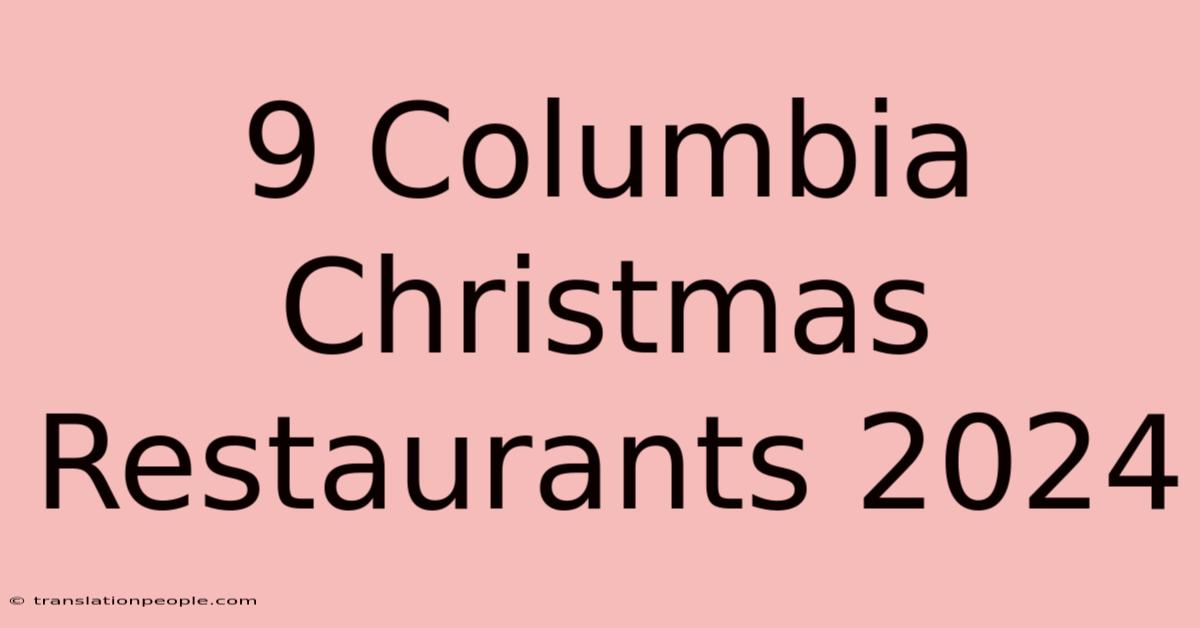 9 Columbia Christmas Restaurants 2024