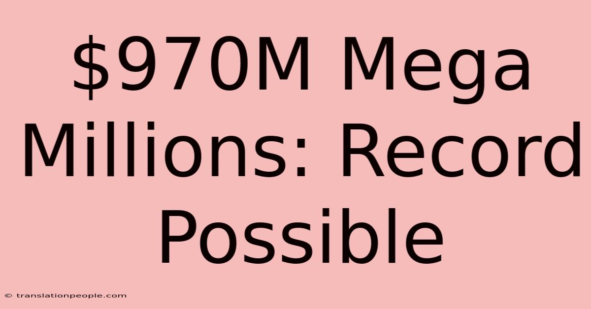 $970M Mega Millions: Record Possible