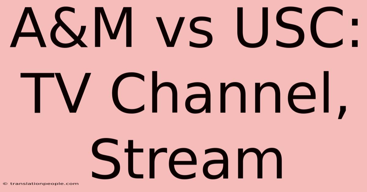 A&M Vs USC: TV Channel, Stream